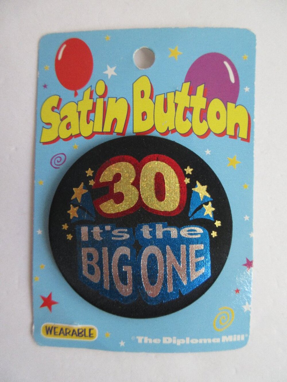 Satin Button "30 It's The Big One" Wearable Birthday Pin NEW Beistle DiplomaMill